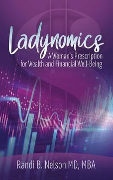portada Ladynomics: A Woman's Prescription for Wealth and Financial Well-Being (en Inglés)