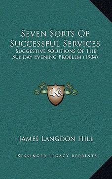 portada seven sorts of successful services: suggestive solutions of the sunday evening problem (1904) (en Inglés)