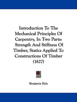 portada introduction to the mechanical principles of carpentry, in two parts: strength and stiffness of timber, statics applied to constructions of timber (18 (en Inglés)