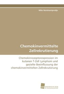 portada Chemokinvermittelte Zellrekrutierung: Chemokinrezeptorexpression im kutanen T-Zell Lymphom und gezielte Beeinflussung der chemokinvermittelten Zellrekrutierung