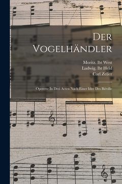portada Der Vogelhändler; Operette In Drei Acten Nach Einer Idee Des Biéville (en Francés)