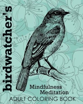portada Birdwatcher's Mindfulness Meditation Adult Coloring Book (Colouring Books for Grown-Ups)