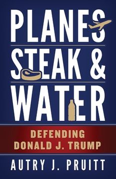 portada Planes, Steak & Water: Defending Donald J. Trump (en Inglés)