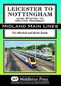 portada Leicester to Nottingham: Also Syston to Melton Mowbray (Midland Main Lines) (en Inglés)