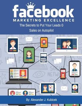 portada Facebook Marketing Excellence: The Secrets to Put Your Leads & Sales on Autopilot