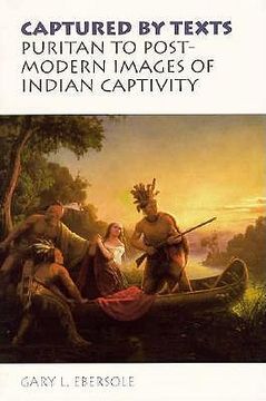 portada Captured by Texts: Puritan to Postmodern Images of Indian Captivity (en Inglés)