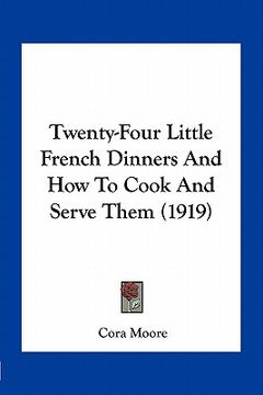 portada twenty-four little french dinners and how to cook and serve them (1919) (en Inglés)