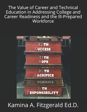 portada The Value of Career and Technical Education in Addressing College and Career Readiness and the Ill-Prepared Workforce (en Inglés)