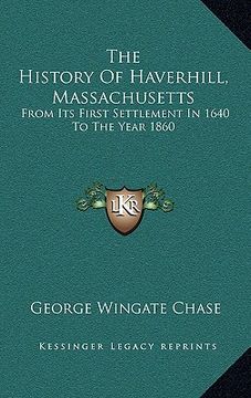 portada the history of haverhill, massachusetts: from its first settlement in 1640 to the year 1860 (in English)