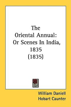 portada the oriental annual: or scenes in india, 1835 (1835) (en Inglés)