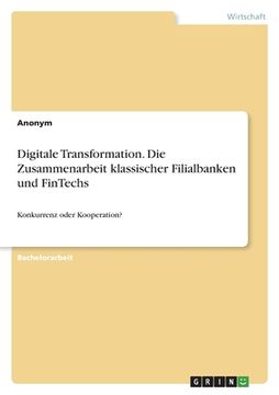 portada Digitale Transformation. Die Zusammenarbeit klassischer Filialbanken und FinTechs: Konkurrenz oder Kooperation? (in German)