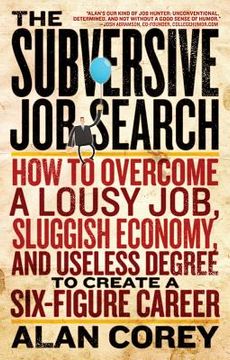 portada the subversive job search: how to overcome a lousy job, sluggish economy, and useless degree to create a six-figure career (en Inglés)