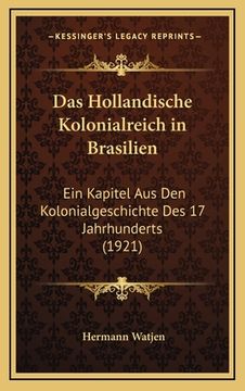 portada Das Hollandische Kolonialreich in Brasilien: Ein Kapitel Aus Den Kolonialgeschichte Des 17 Jahrhunderts (1921) (en Alemán)