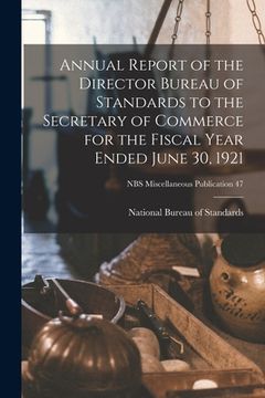 portada Annual Report of the Director Bureau of Standards to the Secretary of Commerce for the Fiscal Year Ended June 30, 1921; NBS Miscellaneous Publication (en Inglés)