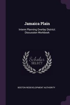 portada Jamaica Plain: Interm Planning Overlay District: Discussion Workbook (en Inglés)
