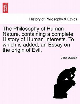 portada the philosophy of human nature, containing a complete history of human interests. to which is added, an essay on the origin of evil. (en Inglés)