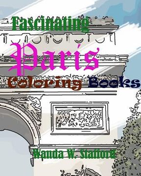 portada Fascinating Paris Coloring book: Create Beautiful Art: Adult Coloring Book of the Beautiful Paris Sights (en Inglés)