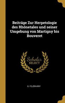 portada Beiträge Zur Herpetologie des Rhônetales und seiner Umgebung von Martigny bis Bouveret (en Alemán)