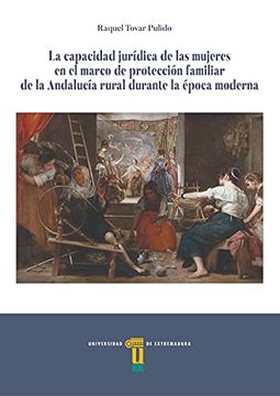 portada La Capacidad Jurídica de las Mujeres en el Marco de Protección Familiar de la Andalucia Rural Durante la Época Moderna