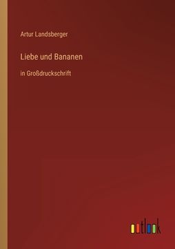 portada Liebe und Bananen: in Großdruckschrift (in German)