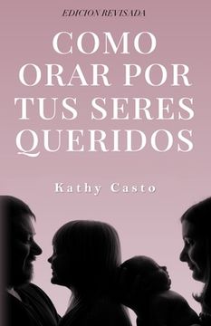 portada Cómo Orar Por Tus Seres Queridos Edición Revisada (in Spanish)