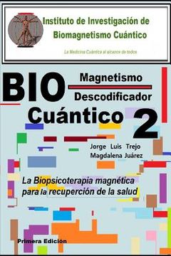 portada Biomagnetismo Cuántico Descodificador 2: La Biopsicoterapia Magnética Para la Recuperación de la Salud