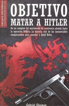 portada objetivo matar a hitler/ target kill hitler,the real story of the conspiracy to kill hitler: from the german resistance to operation valkyrie.