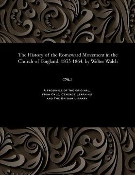 portada The History of the Romeward Movement in the Church of England, 1833-1864: By Walter Walsh (en Inglés)