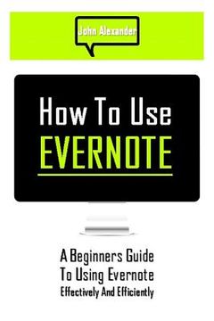 portada How to Use Evernote: A Beginners Guide to Using Evernote Effectively and Efficiently