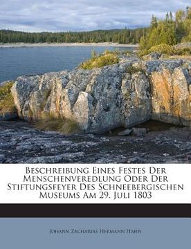 portada Beschreibung Eines Festes Der Menschenveredlung Oder Der Stiftungsfeyer Des Schneebergischen Museums Am 29. Juli 1803 (en Alemán)