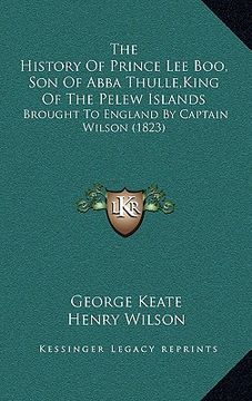 portada the history of prince lee boo, son of abba thulle, king of the pelew islands: brought to england by captain wilson (1823) (en Inglés)