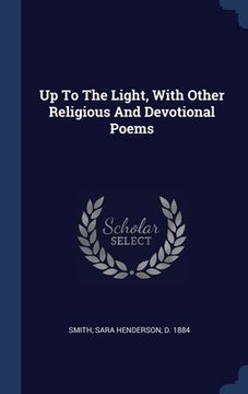 portada Up To The Light, With Other Religious And Devotional Poems (en Inglés)