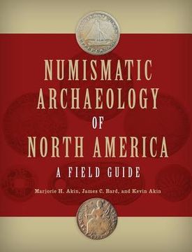 portada Numismatic Archaeology of North America: A Field Guide (en Inglés)