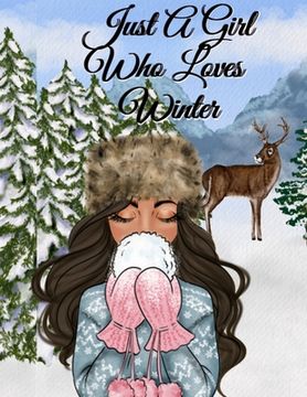 portada Just A Girl Who Loves Winter: Snow Composition Note Book To Write In Notes, Goals, Priorities, Holiday Pumpkin Spice & Maple Recipes, Celebration Po (en Inglés)