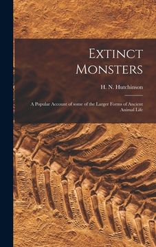portada Extinct Monsters; a Popular Account of Some of the Larger Forms of Ancient Animal Life