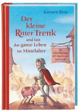 portada Der kleine Ritter Trenk und fast das ganze Leben im Mittelalter: Ein Ritterabenteuer mit ziemlich viel Sachwissen (in German)