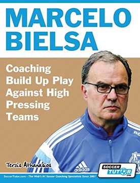 portada Marcelo Bielsa - Coaching Build up Play Against High Pressing Teams (en Inglés)