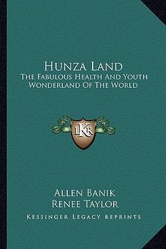 portada hunza land: the fabulous health and youth wonderland of the world (in English)