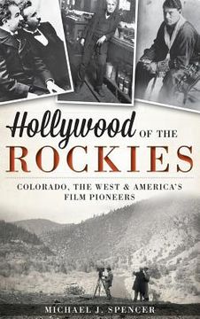 portada Hollywood of the Rockies: Colorado, the West & America's Film Pioneers (en Inglés)