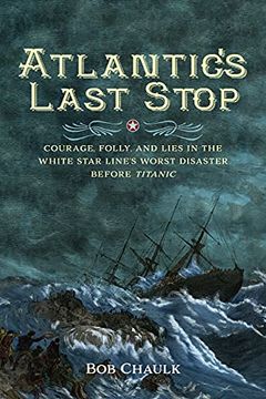 portada Atlantic'S Last Stop: Courage, Folly, and Lies in the White Star Line'S Worst Disaster Before Titanic (en Inglés)