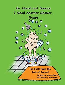 portada Go Ahead and Sneeze. I Need Another Shower, Please! The Book of Sneeze (Free to be me Books) (in English)