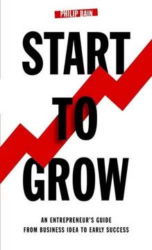 portada Start To Grow: An Entrepreneur's Guide from Business Idea to Early Success