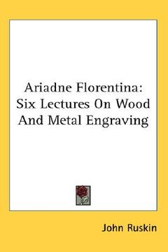 portada ariadne florentina: six lectures on wood and metal engraving (en Inglés)