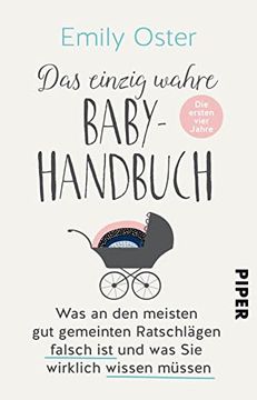 portada Das Einzig Wahre Baby-Handbuch: Die Ersten Vier Jahre - was an den Meisten gut Gemeinten Ratschlägen Falsch ist und was sie Wirklich Wissen Müssen (in German)