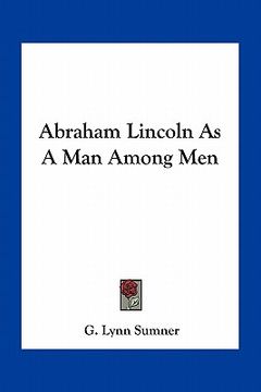 portada abraham lincoln as a man among men (en Inglés)