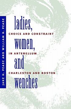 portada ladies, women, and wenches: choice and constraint in antebellum charleston and boston