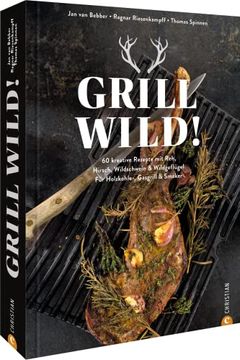 portada Kochbuch: Grill Wild! 55 Kreative Rezepte: Reh, Hirsch, Wildschwein & Wildgeflügel Perfekt Grillen. Für Holzkohle-, Gasgrill & Smoker (en Alemán)