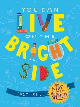 portada You can Live on the Bright Side: The Kids'Guide to Optimism (en Inglés)