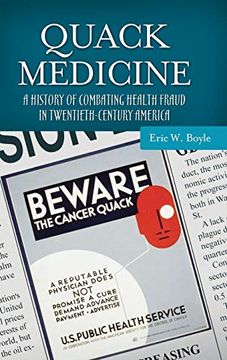 portada Quack Medicine: A History of Combating Health Fraud in Twentieth-Century America (Healing Society: Disease, Medicine, and History) (in English)