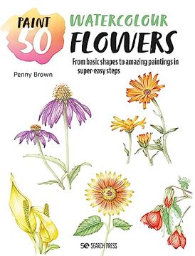 portada Paint 50: Watercolour Flowers: From Basic Shapes to Amazing Paintings in Super-Easy Steps